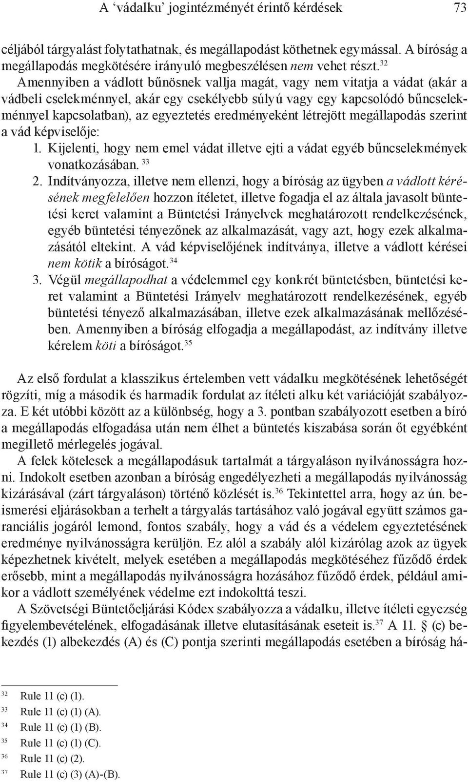 eredményeként létrejött megállapodás szerint a vád képviselője: 1. Kijelenti, hogy nem emel vádat illetve ejti a vádat egyéb bűncselekmények vonatkozásában. 33 2.