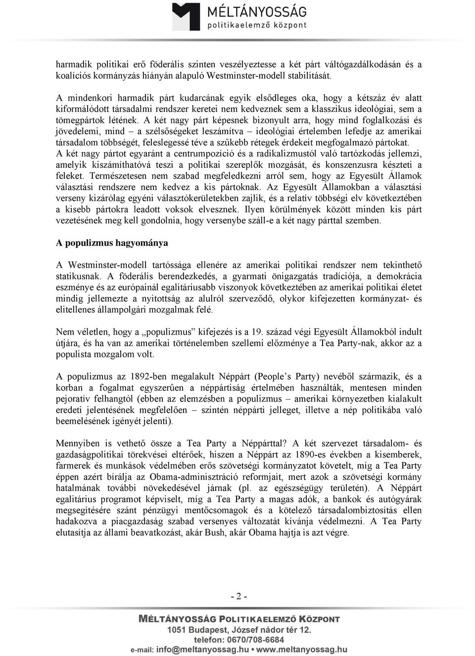 A két nagy párt képesnek bizonyult arra, hogy mind foglalkozási és jövedelemi, mind a szélsőségeket leszámítva ideológiai értelemben lefedje az amerikai társadalom többségét, feleslegessé téve a