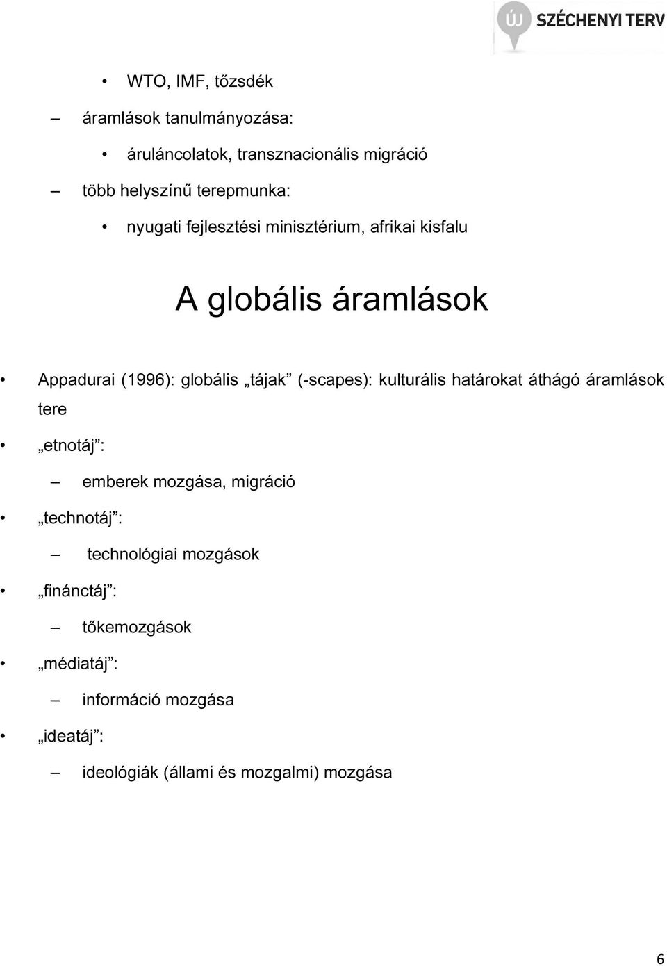 (-scapes): kulturális határokat áthágó áramlások tere etnotáj : emberek mozgása, migráció technotáj :