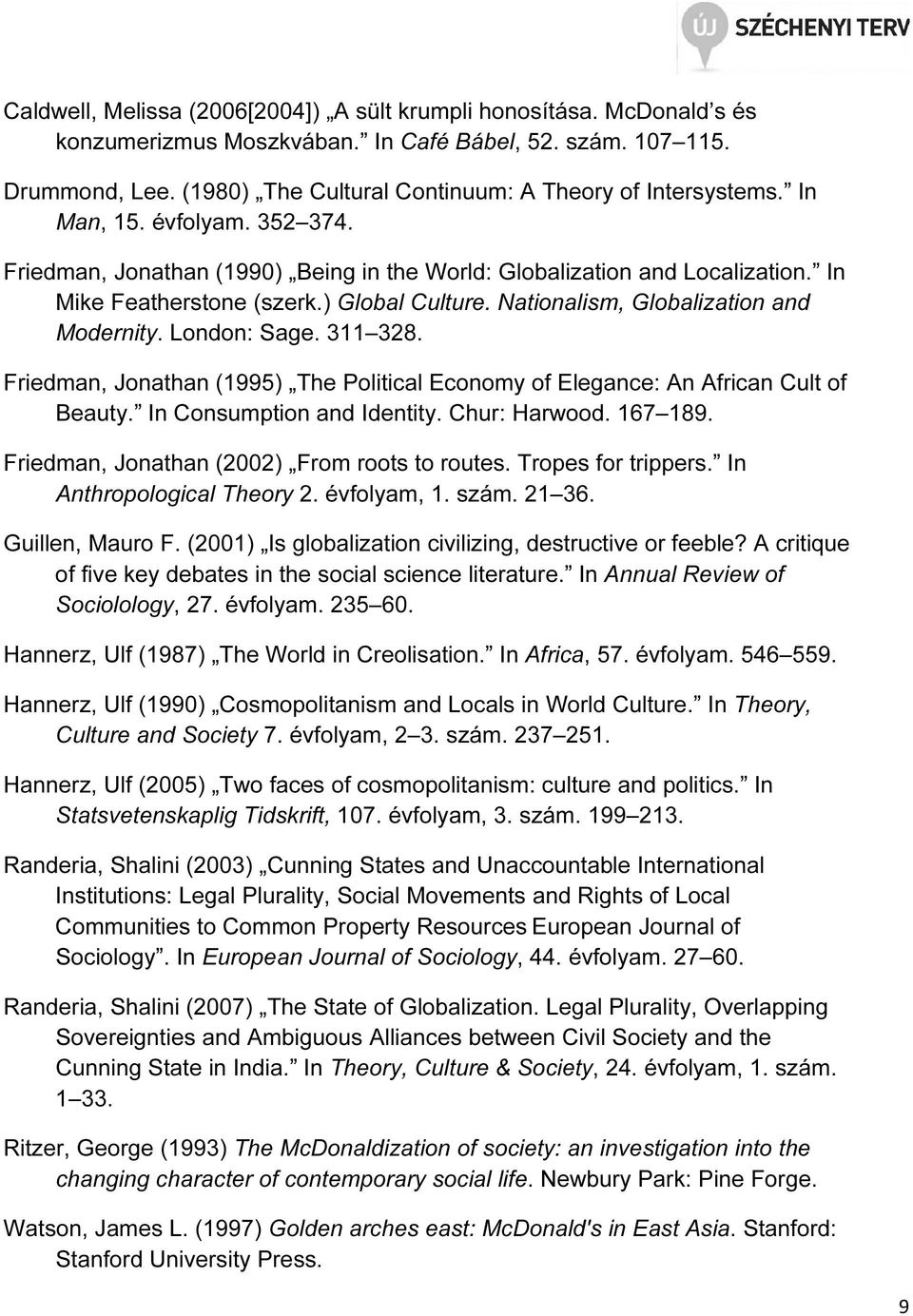 ) Global Culture. Nationalism, Globalization and Modernity. London: Sage. 311 328. Friedman, Jonathan (1995) The Political Economy of Elegance: An African Cult of Beauty. In Consumption and Identity.