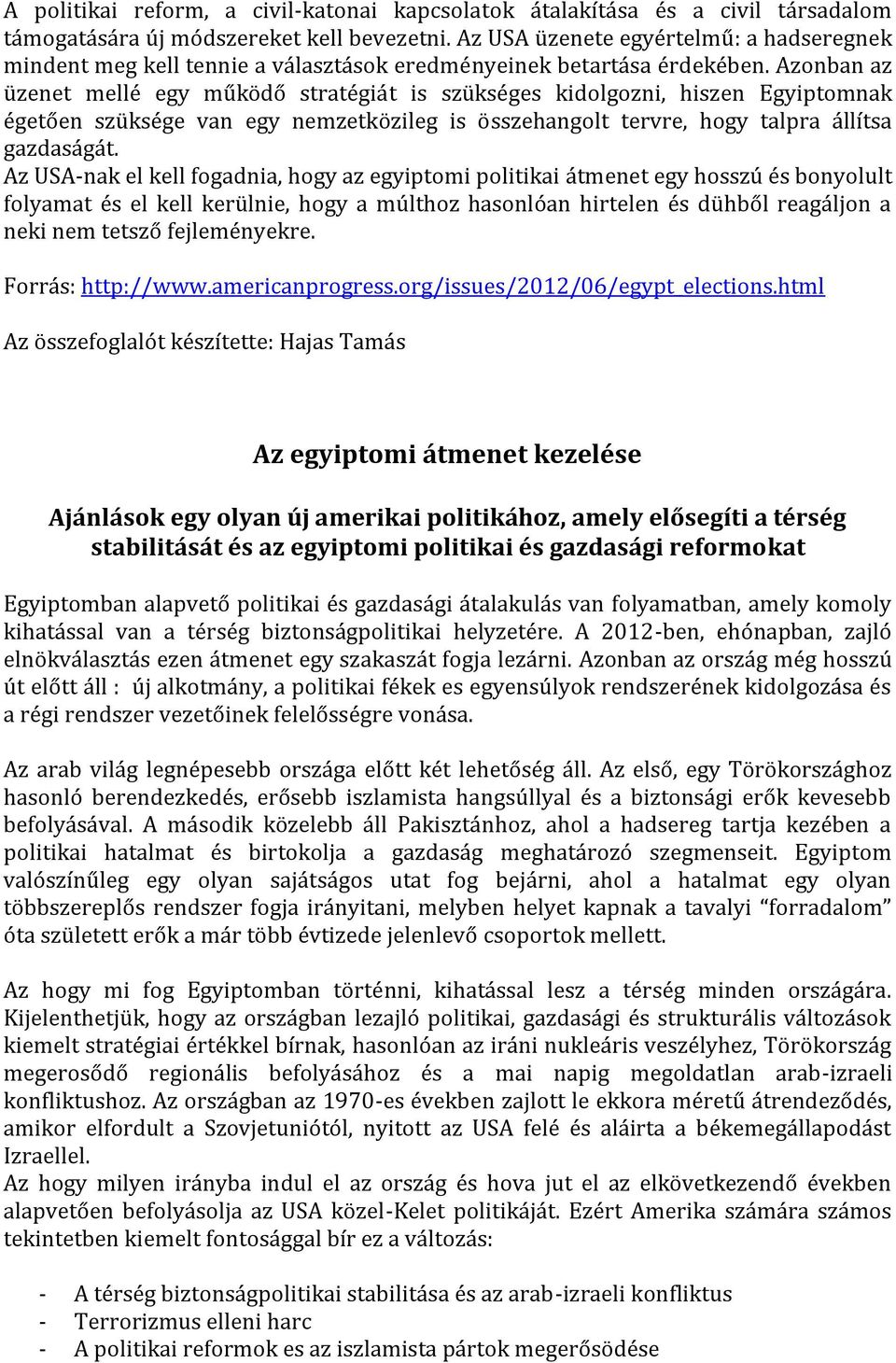 Azonban az üzenet mellé egy működő stratégiát is szükséges kidolgozni, hiszen Egyiptomnak égetően szüksége van egy nemzetközileg is összehangolt tervre, hogy talpra állítsa gazdaságát.