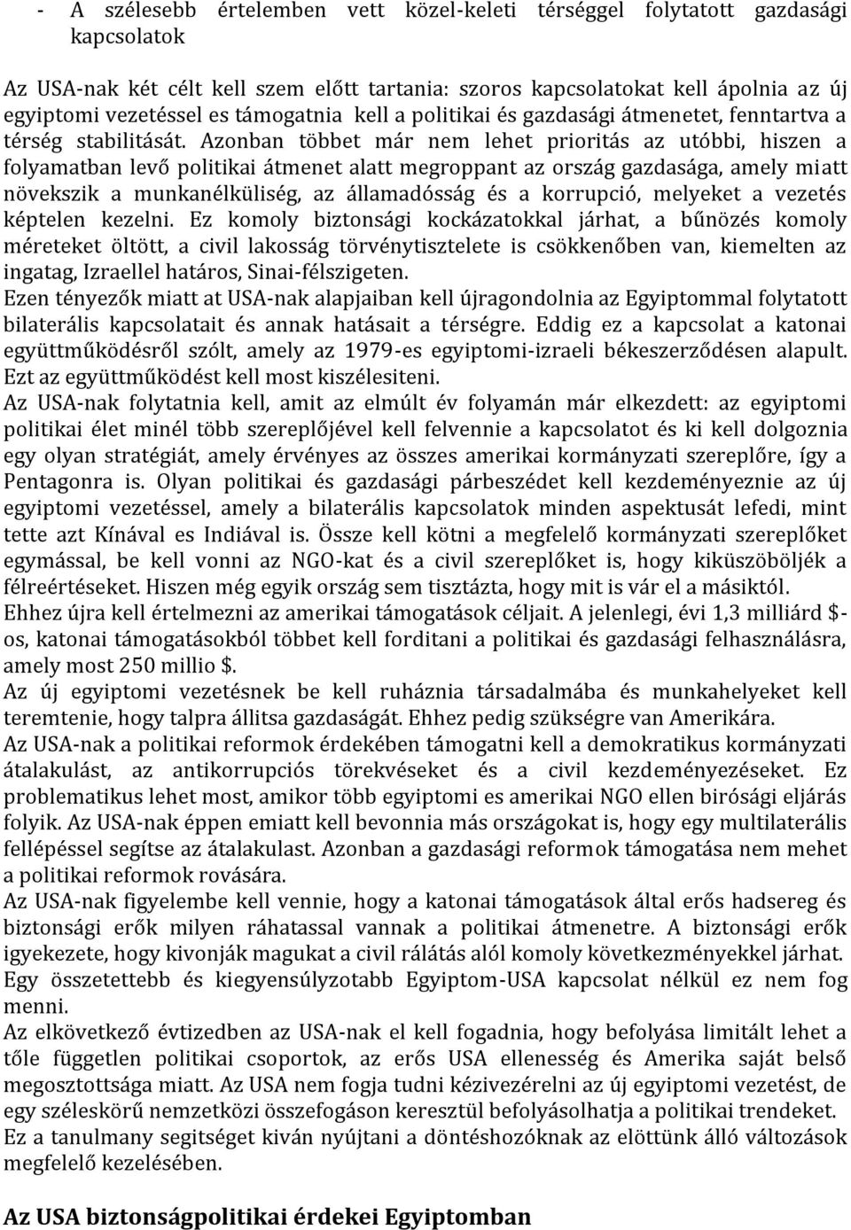 Azonban többet már nem lehet prioritás az utóbbi, hiszen a folyamatban levő politikai átmenet alatt megroppant az ország gazdasága, amely miatt növekszik a munkanélküliség, az államadósság és a
