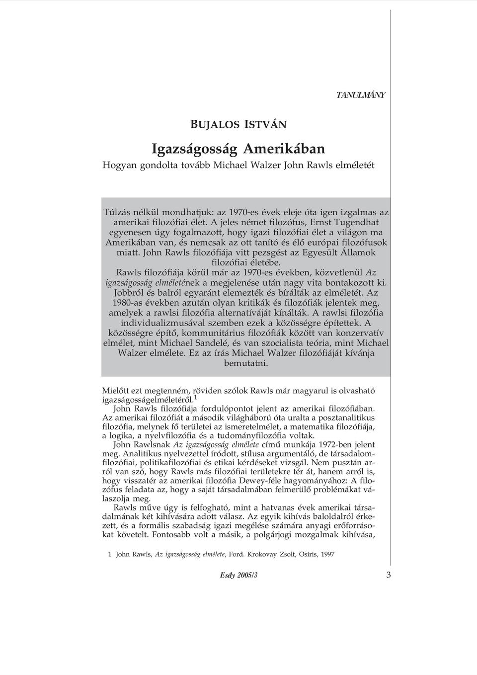 John Rawls filozófiája vitt pezsgést az Egyesült Államok filozófiai életébe.