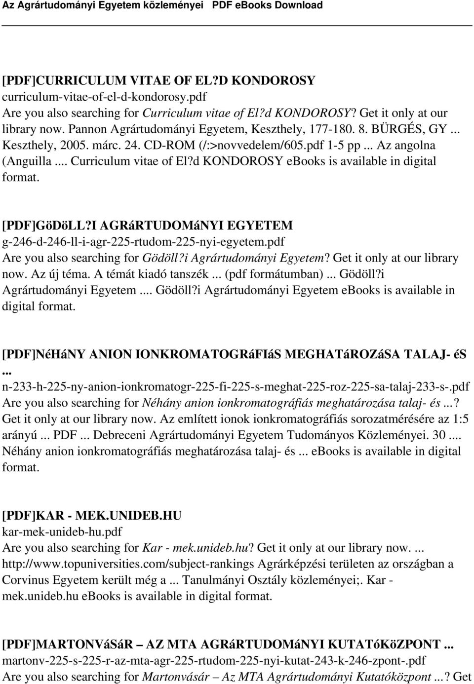 d KONDOROSY ebooks is available in digital [PDF]GöDöLL?I AGRáRTUDOMáNYI EGYETEM g-246-d-246-ll-i-agr-225-rtudom-225-nyi-egyetem.pdf Are you also searching for Gödöll?i Agrártudományi Egyetem?