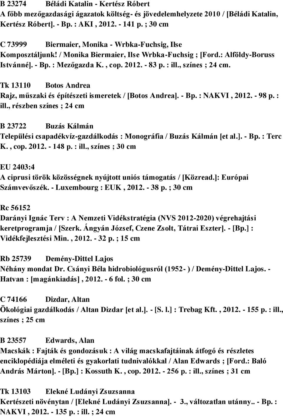 , színes ; 24 cm. Tk 13110 Botos Andrea Rajz, műszaki és építészeti ismeretek / [Botos Andrea]. - Bp. : NAKVI, 2012. - 98 p. : ill.