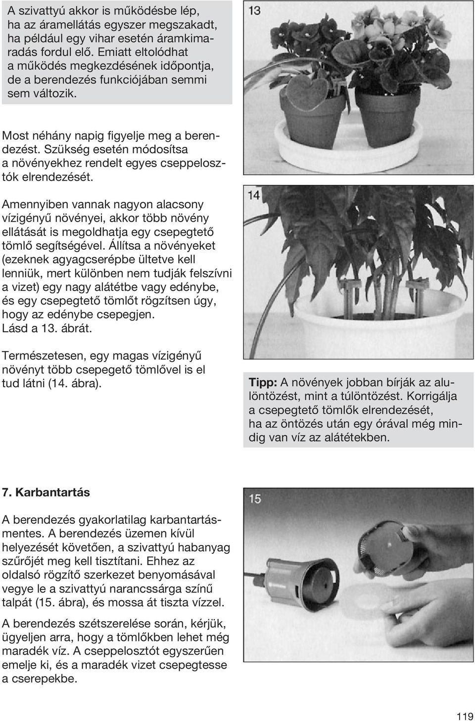 Szükség esetén módosítsa a növényekhez rendelt egyes cseppelosztók elrendezését.