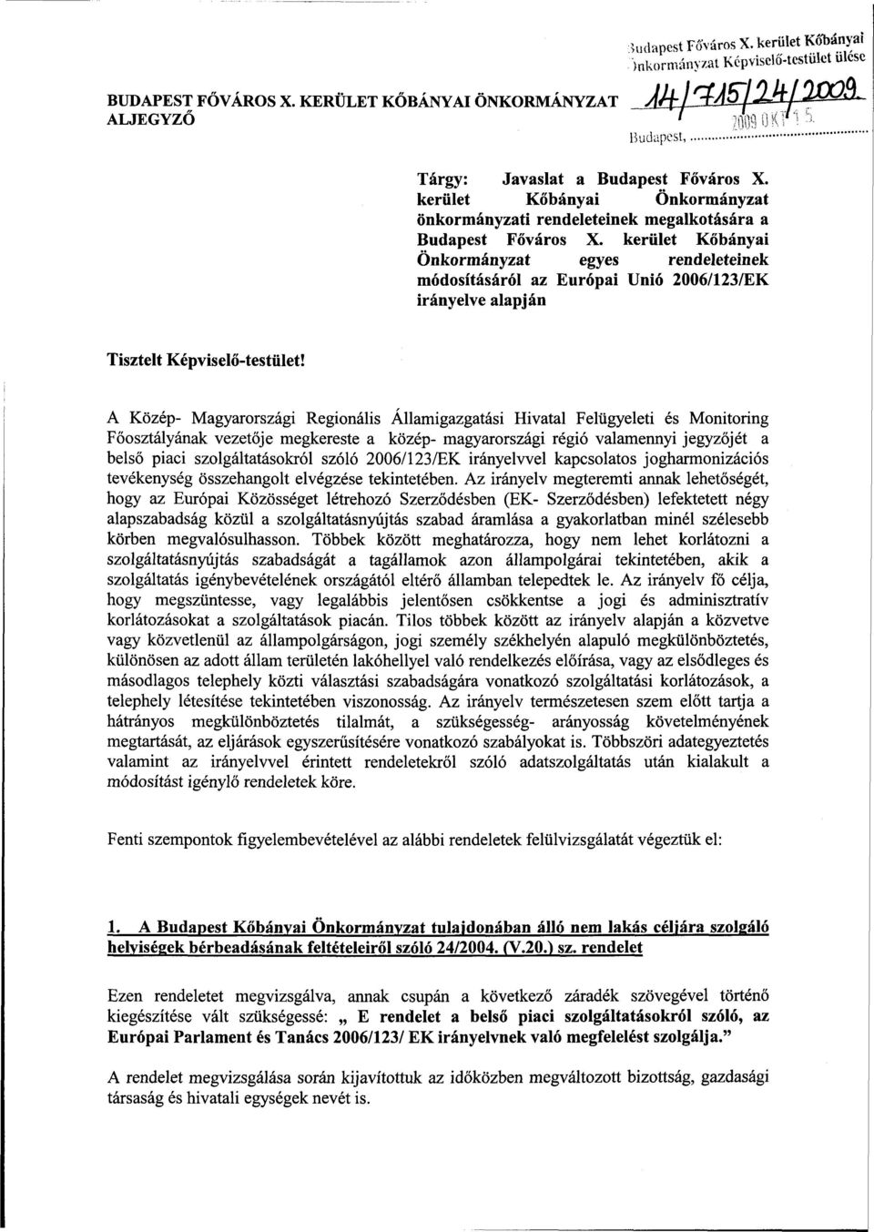 kerület Kőbányai Önkormányzat egyes rendeleteinek módosításáról az Európai Unió 2006/123/EK irányelve alapján Tisztelt Képviselő-testület!