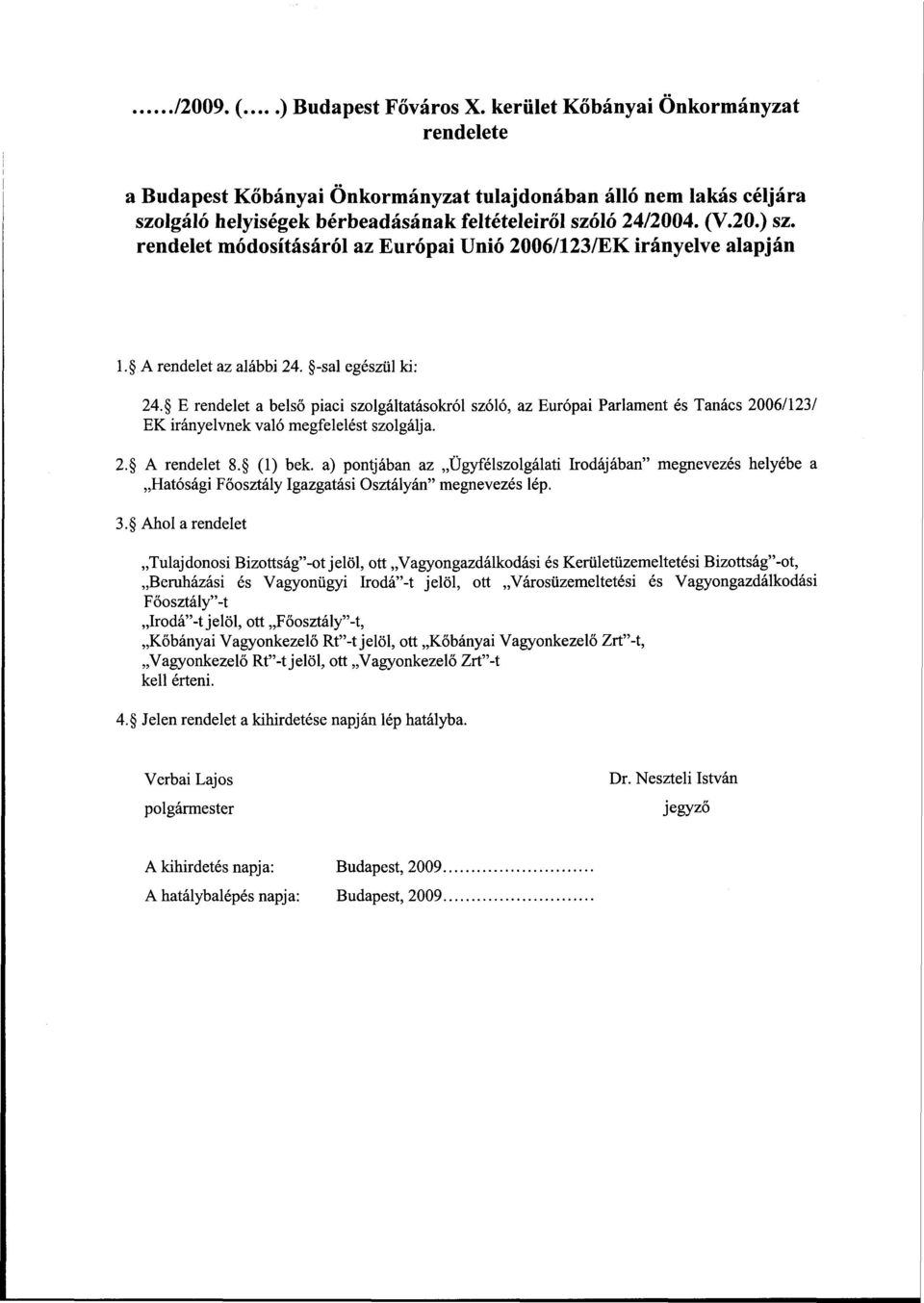 rendelet módosításáról az Európai Unió 2006/123/EK irányelve alapján l. A rendelet az alábbi 24. -sal egészül ki: 24.