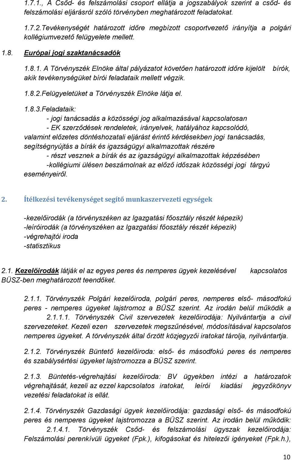 8. Európai jogi szaktanácsadók 1.8.1. A Törvényszék Elnöke által pályázatot követően határozott időre kijelölt bírók, akik tevékenységüket bírói feladataik mellett végzik. 1.8.2.