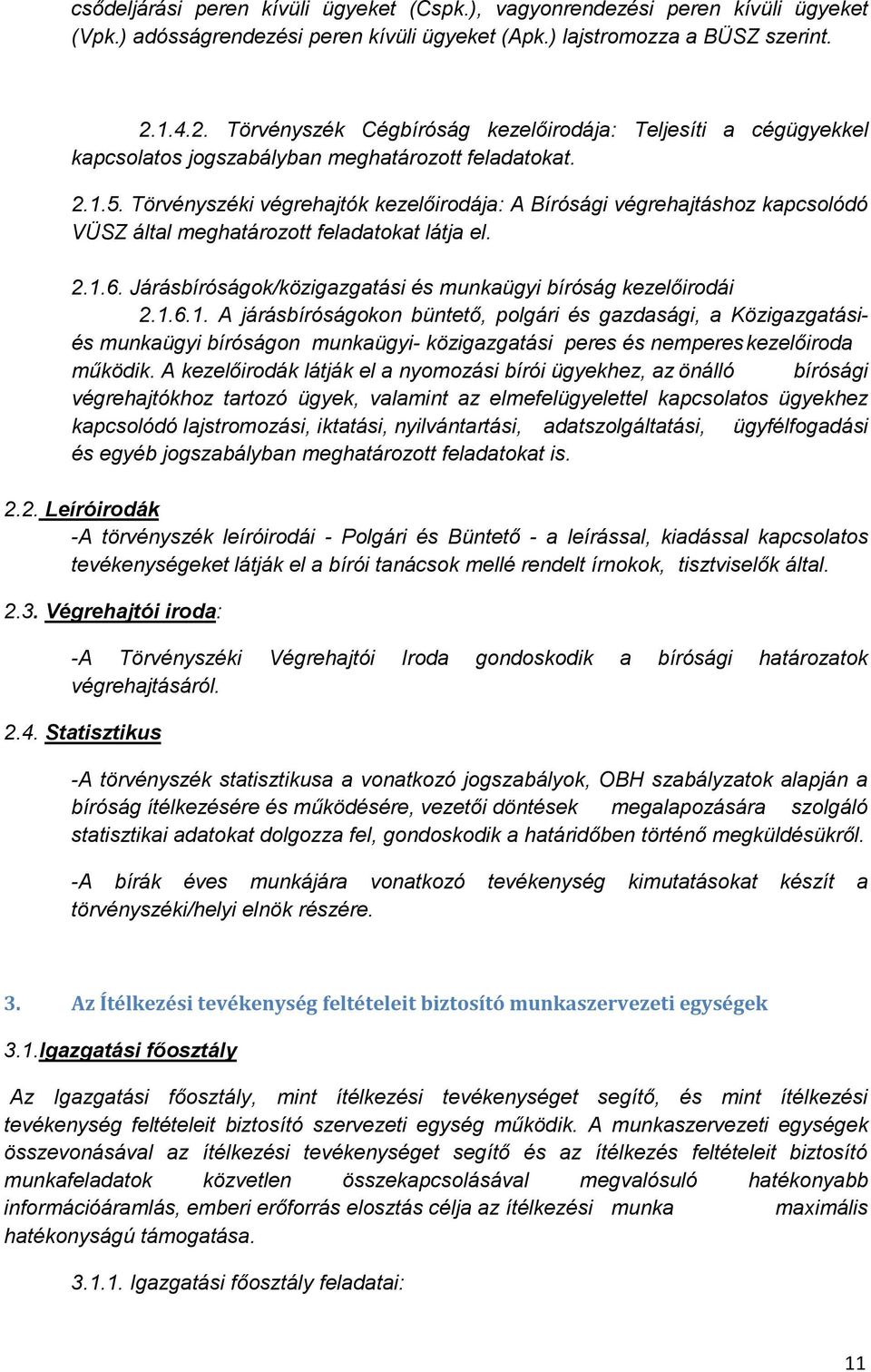 Törvényszéki végrehajtók kezelőirodája: A Bírósági végrehajtáshoz kapcsolódó VÜSZ által meghatározott feladatokat látja el. 2.1.