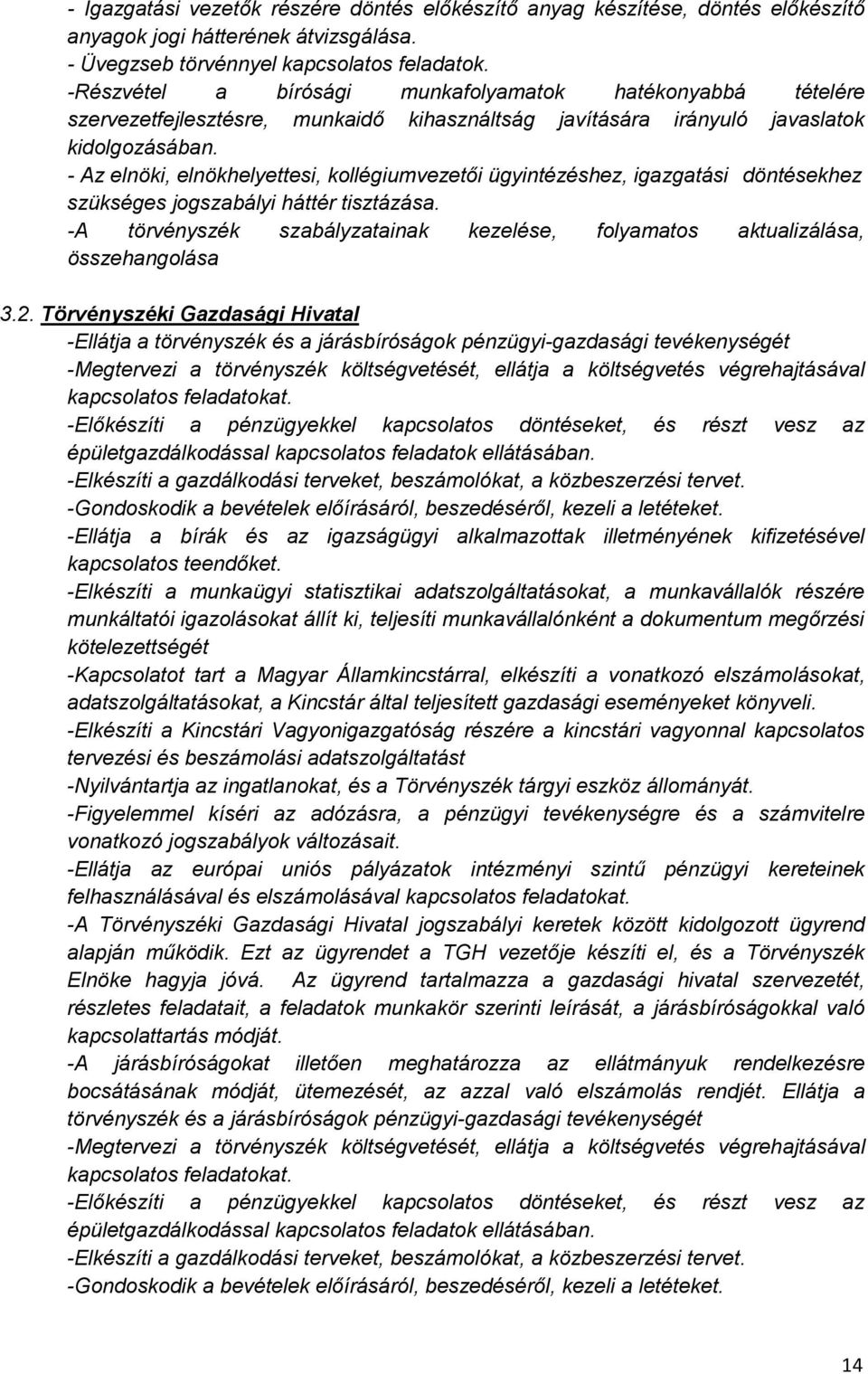 - Az elnöki, elnökhelyettesi, kollégiumvezetői ügyintézéshez, igazgatási döntésekhez szükséges jogszabályi háttér tisztázása.