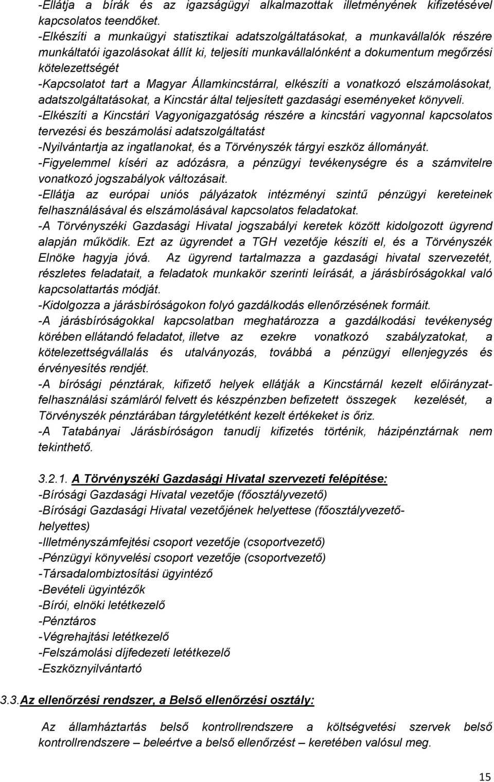 tart a Magyar Államkincstárral, elkészíti a vonatkozó elszámolásokat, adatszolgáltatásokat, a Kincstár által teljesített gazdasági eseményeket könyveli.
