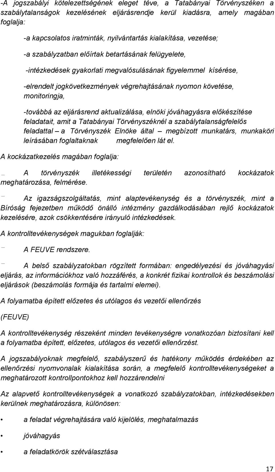 követése, monitoringja, -továbbá az eljárásrend aktualizálása, elnöki jóváhagyásra előkészítése feladatait, amit a Tatabányai Törvényszéknél a szabálytalanságfelelős feladattal a Törvényszék Elnöke