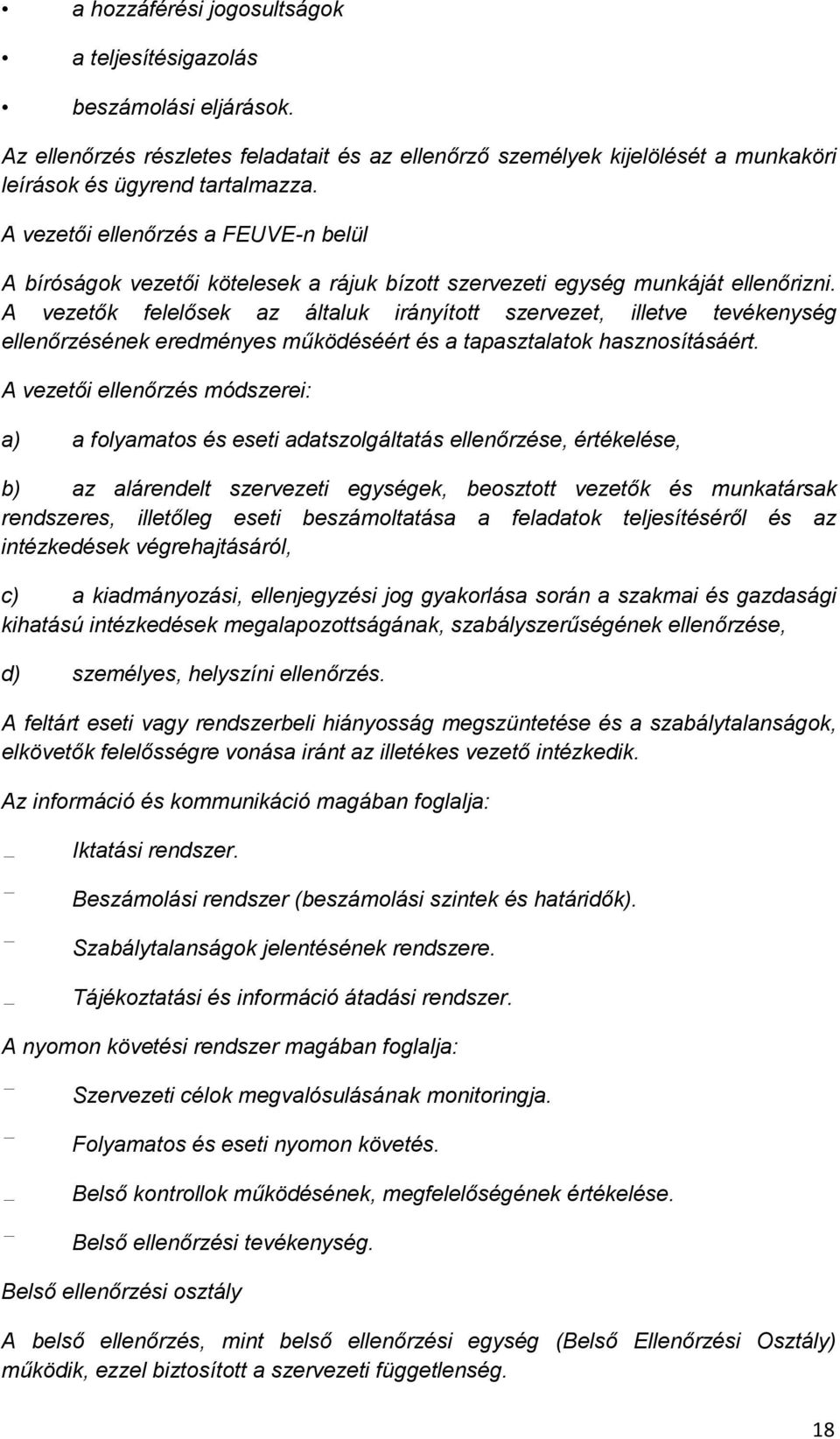 A vezetők felelősek az általuk irányított szervezet, illetve tevékenység ellenőrzésének eredményes működéséért és a tapasztalatok hasznosításáért.