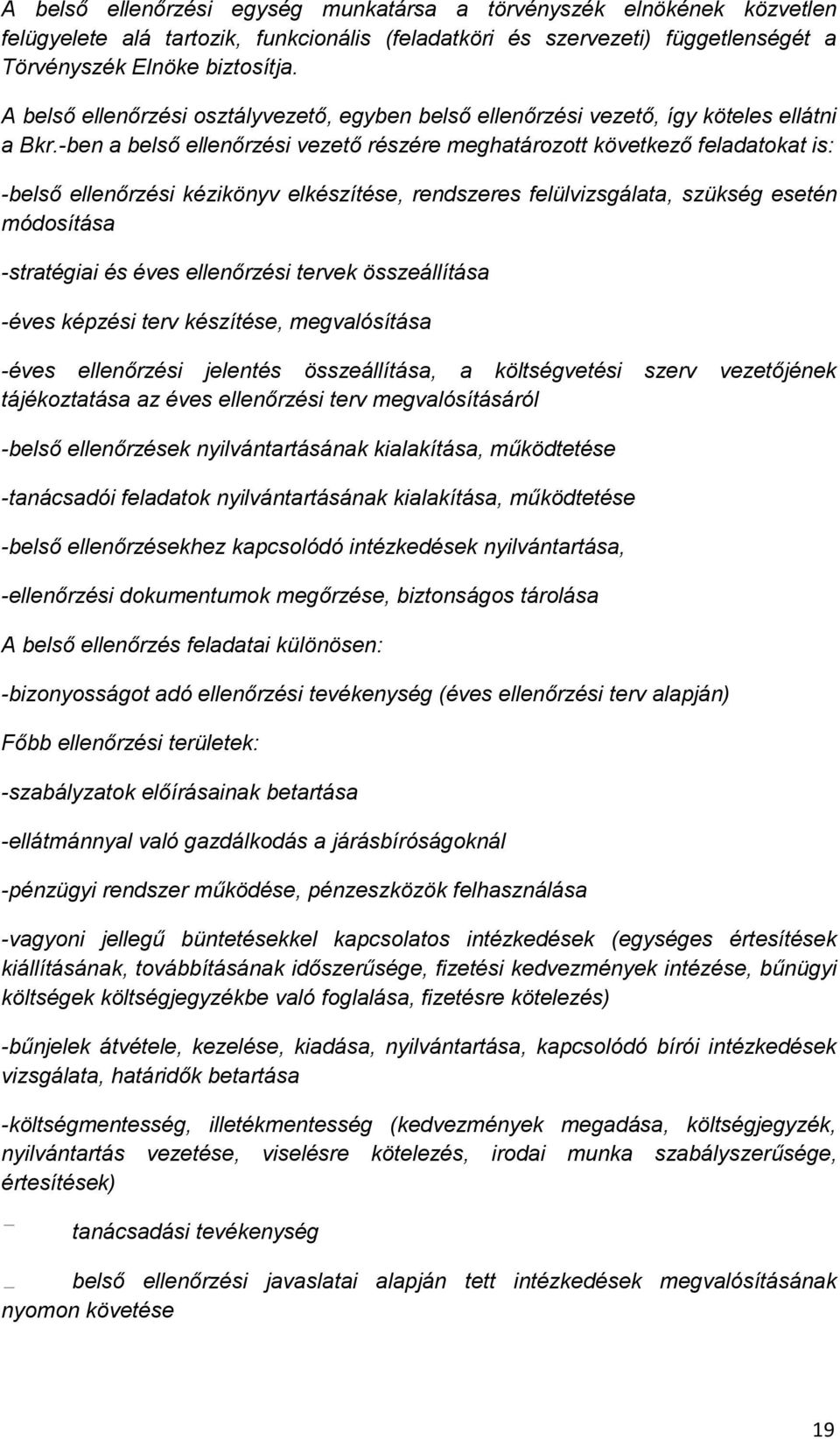 -ben a belső ellenőrzési vezető részére meghatározott következő feladatokat is: -belső ellenőrzési kézikönyv elkészítése, rendszeres felülvizsgálata, szükség esetén módosítása -stratégiai és éves
