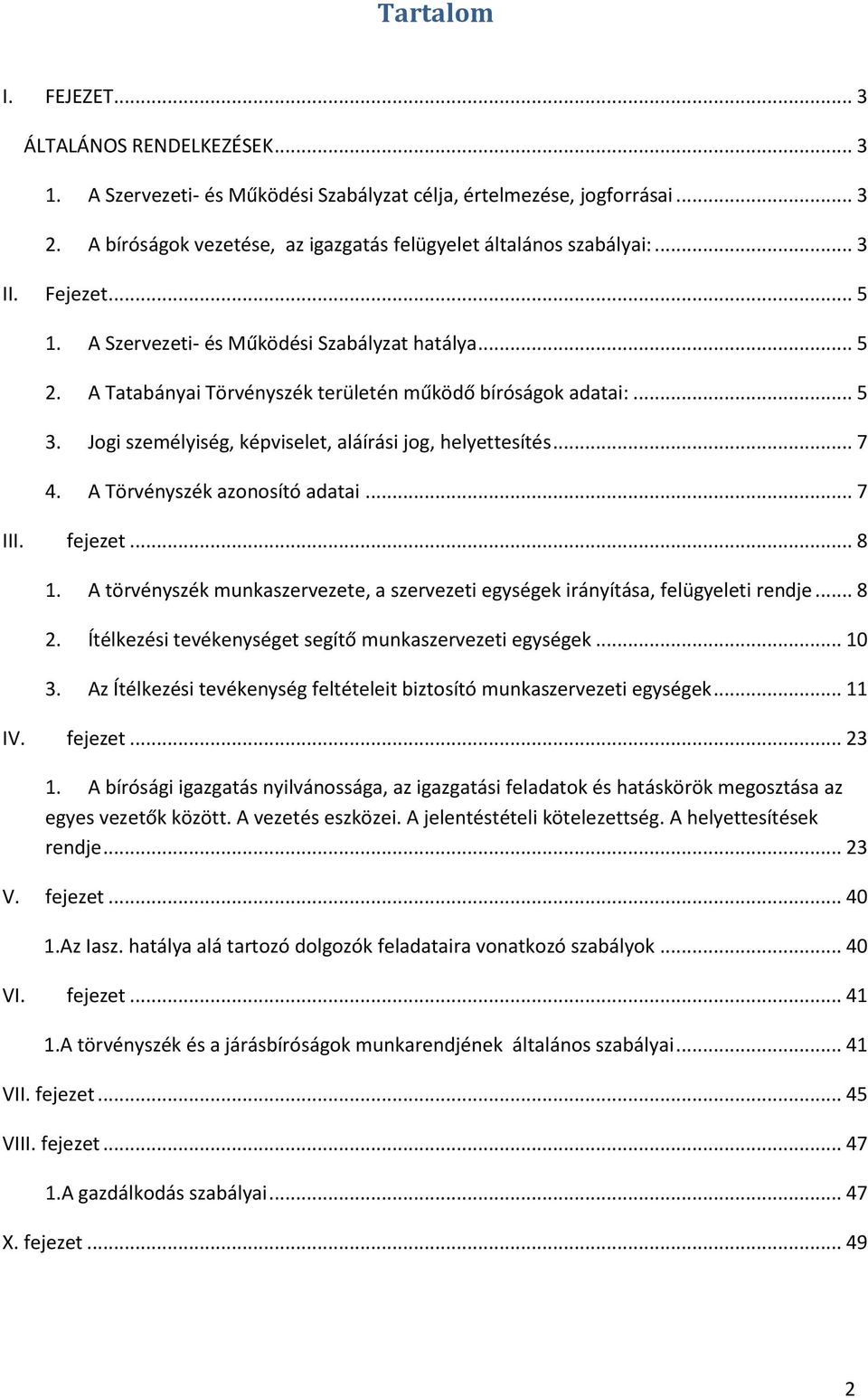 A Tatabányai Törvényszék területén működő bíróságok adatai:... 5 3. Jogi személyiség, képviselet, aláírási jog, helyettesítés... 7 4. A Törvényszék azonosító adatai... 7 III. fejezet... 8 1.