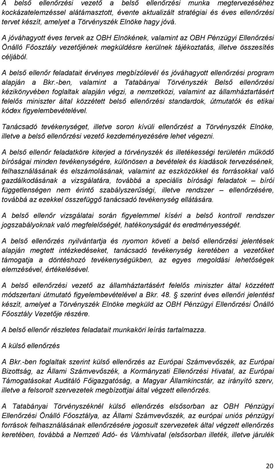 A belső ellenőr feladatait érvényes megbízólevél és jóváhagyott ellenőrzési program alapján a Bkr.