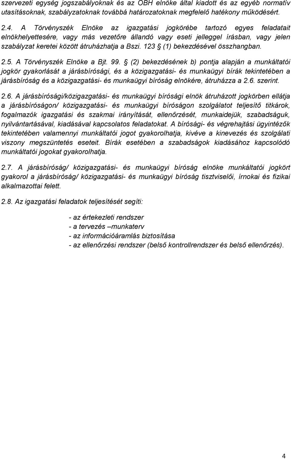 Bszi. 123 (1) bekezdésével összhangban. 2.5. A Törvényszék Elnöke a Bjt. 99.