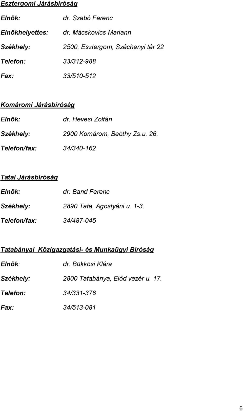 Hevesi Zoltán Székhely: 2900 Komárom, Beöthy Zs.u. 26. Telefon/fax: 34/340-162 Tatai Járásbíróság Elnök: dr.