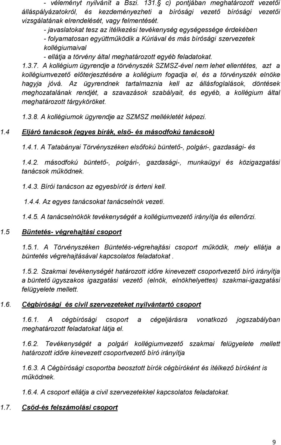 feladatokat. 1.3.7. A kollégium ügyrendje a törvényszék SZMSZ-ével nem lehet ellentétes, azt a kollégiumvezető előterjesztésére a kollégium fogadja el, és a törvényszék elnöke hagyja jóvá.