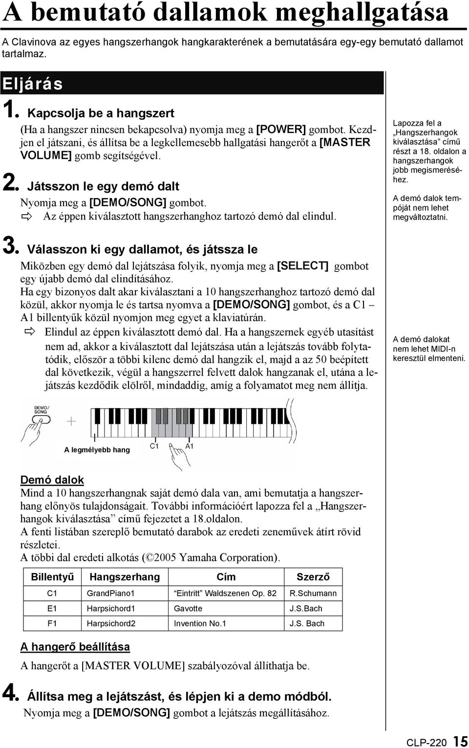 2. Játsszon le egy demó dalt Nyomja meg a [DEMO/SONG] gombot. Az éppen kiválasztott hangszerhanghoz tartozó demó dal elindul. 3.