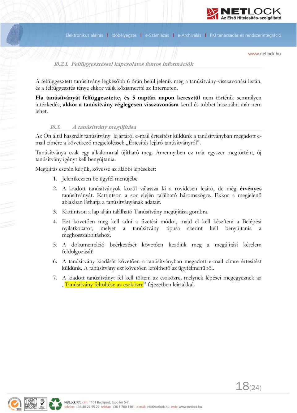 Ha tanúsítványát felfüggesztette, és 5 naptári napon keresztül nem történik semmilyen intézkedés, akkor a tanúsítvány véglegesen visszavonásra kerül és többet használni már nem lehet. 10.3.