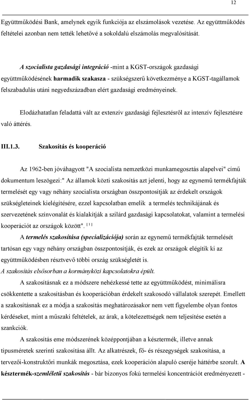gazdasági eredményeinek. való áttérés. Elodázhatatlan feladattá vált az extenzív gazdasági fejlesztésről az intenzív fejlesztésre III.1.3.
