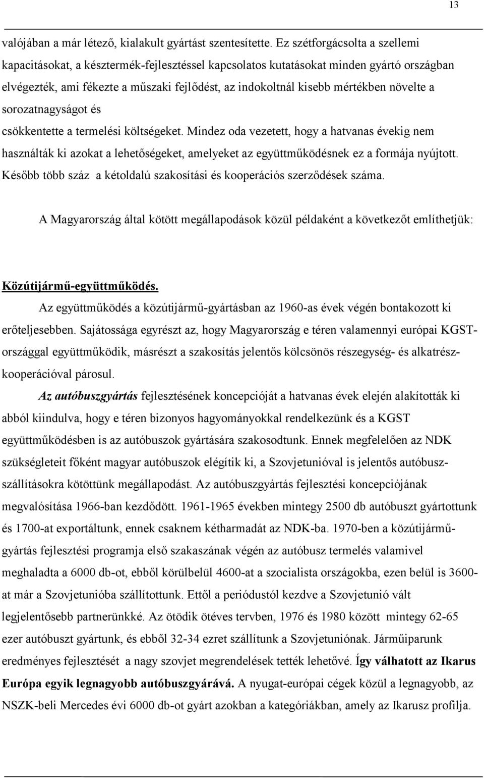 növelte a sorozatnagyságot és csökkentette a termelési költségeket.
