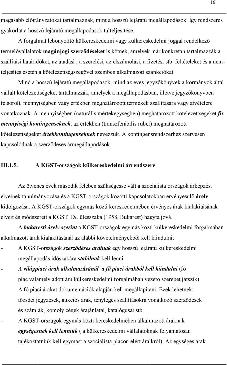 átadási, a szerelési, az elszámolási, a fizetési stb. feltételeket és a nemteljesítés esetén a kötelezettségszegővel szemben alkalmazott szankciókat.