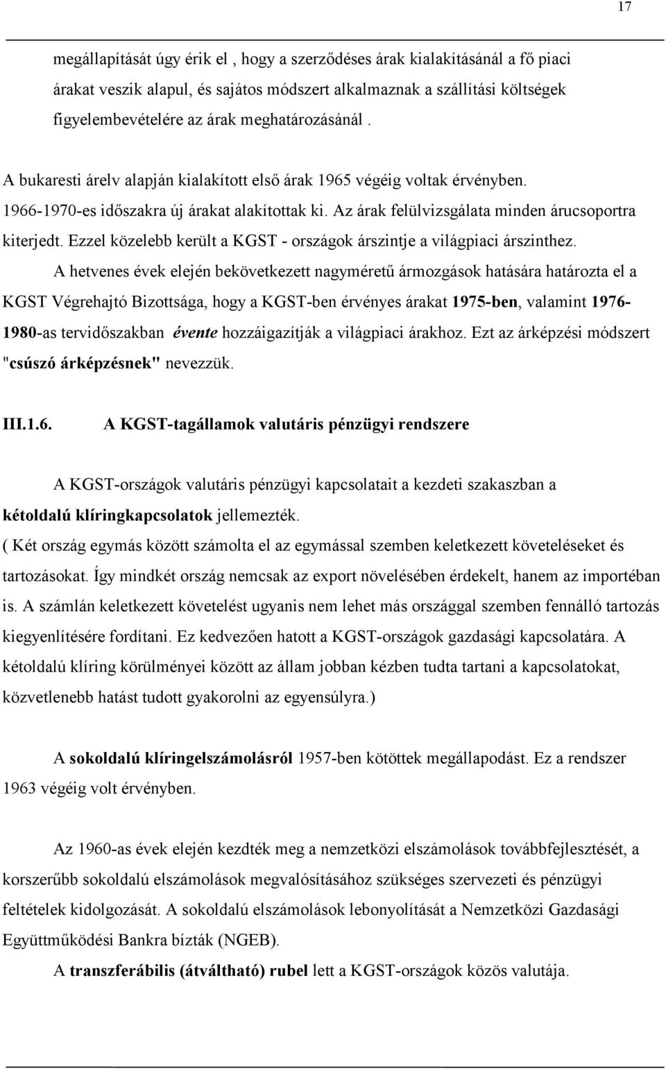 Ezzel közelebb került a KGST - országok árszintje a világpiaci árszinthez.