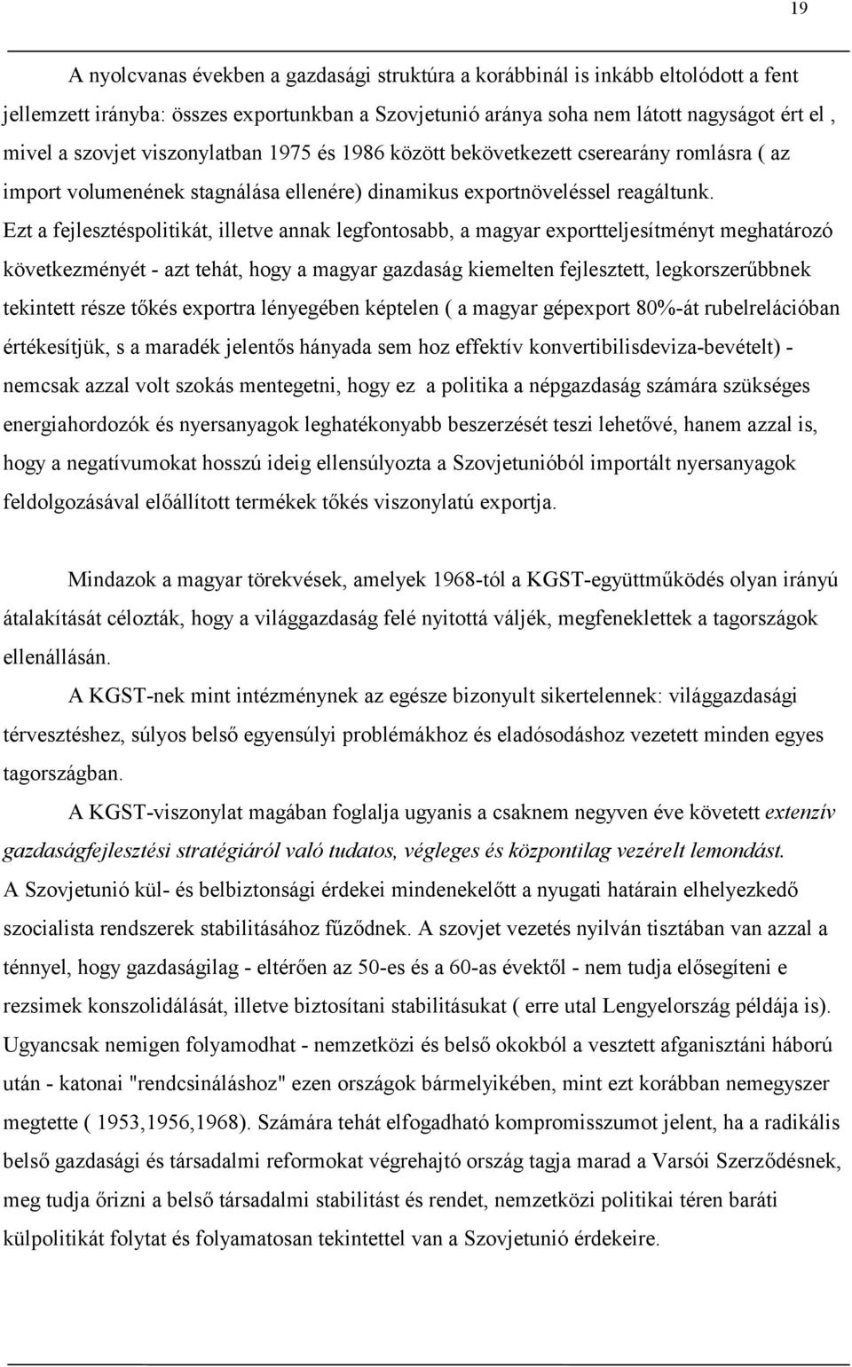 Ezt a fejlesztéspolitikát, illetve annak legfontosabb, a magyar exportteljesítményt meghatározó következményét - azt tehát, hogy a magyar gazdaság kiemelten fejlesztett, legkorszerűbbnek tekintett