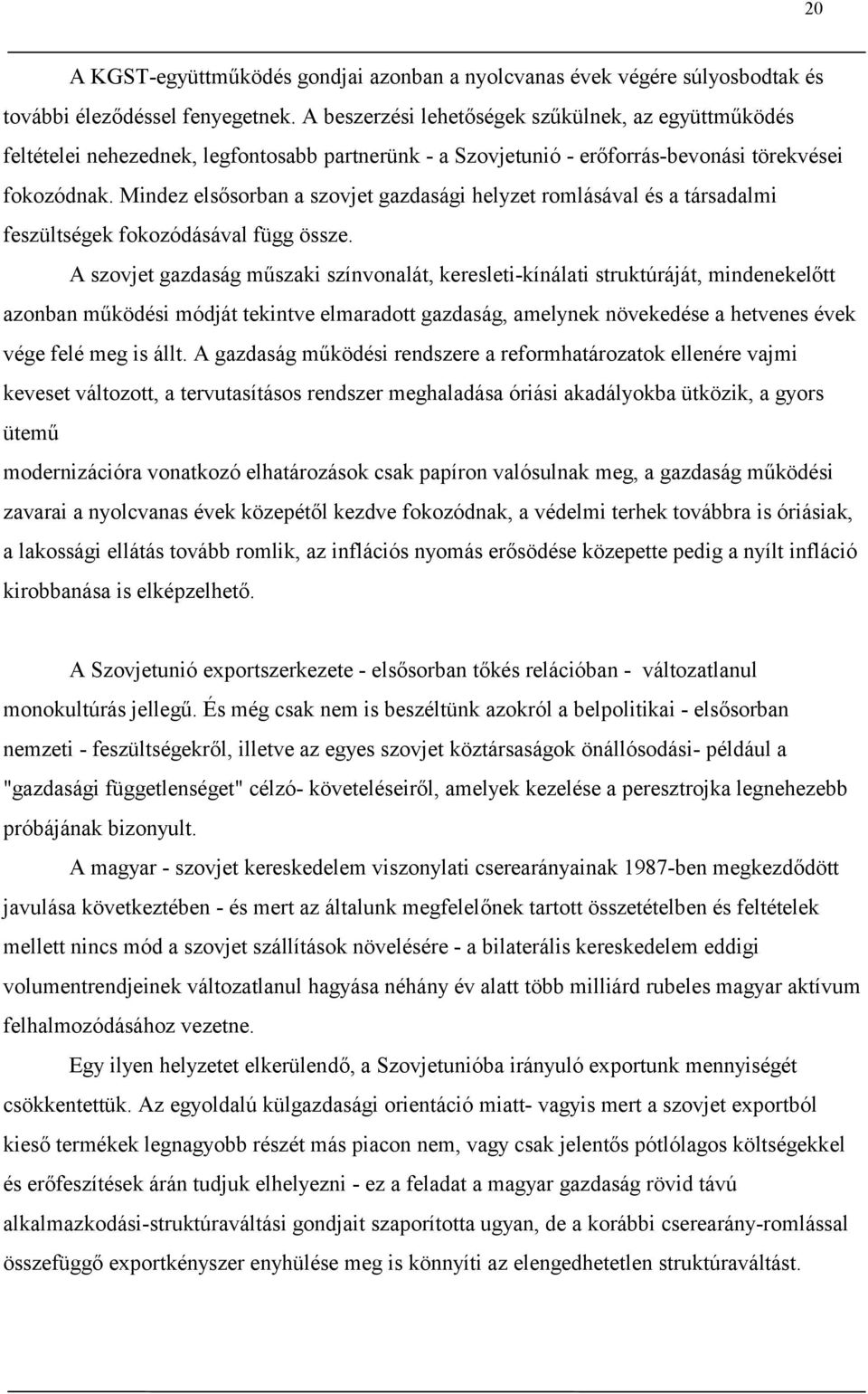 Mindez elsősorban a szovjet gazdasági helyzet romlásával és a társadalmi feszültségek fokozódásával függ össze.