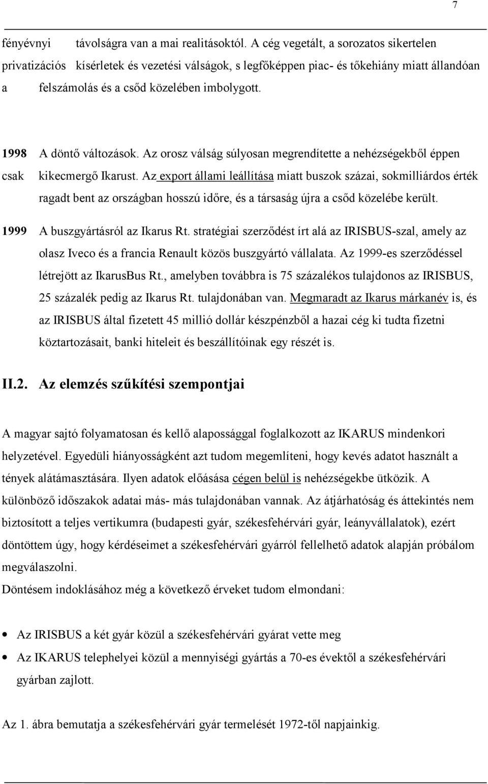 1998 A döntő változások. Az orosz válság súlyosan megrendítette a nehézségekből éppen csak kikecmergő Ikarust.