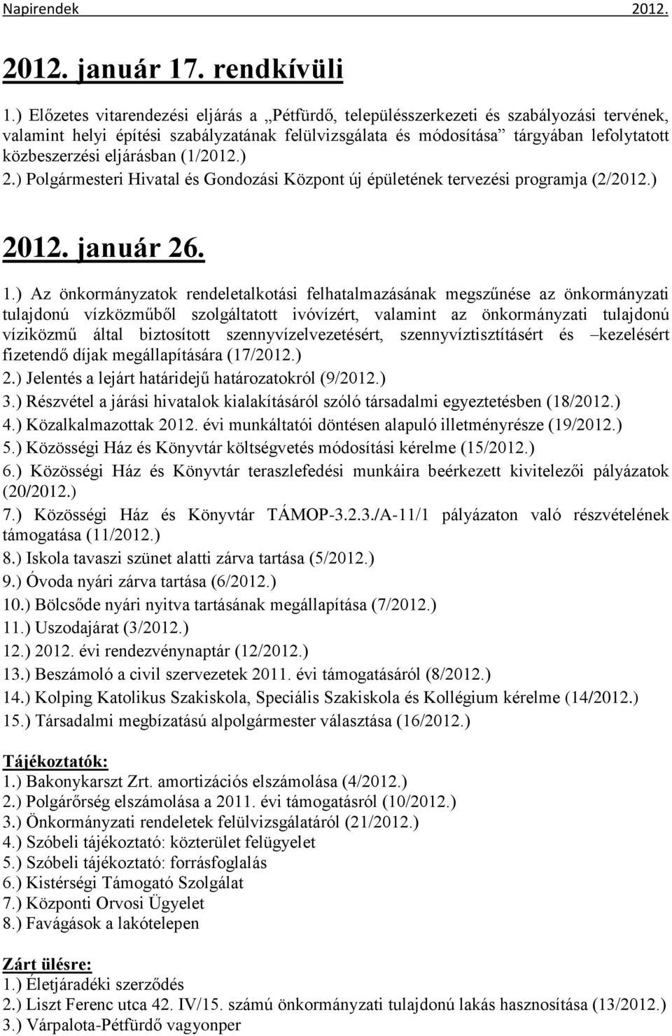 eljárásban (1/2012.) 2.) Polgármesteri Hivatal és Gondozási Központ új épületének tervezési programja (2/2012.) 2012. január 26. 1.