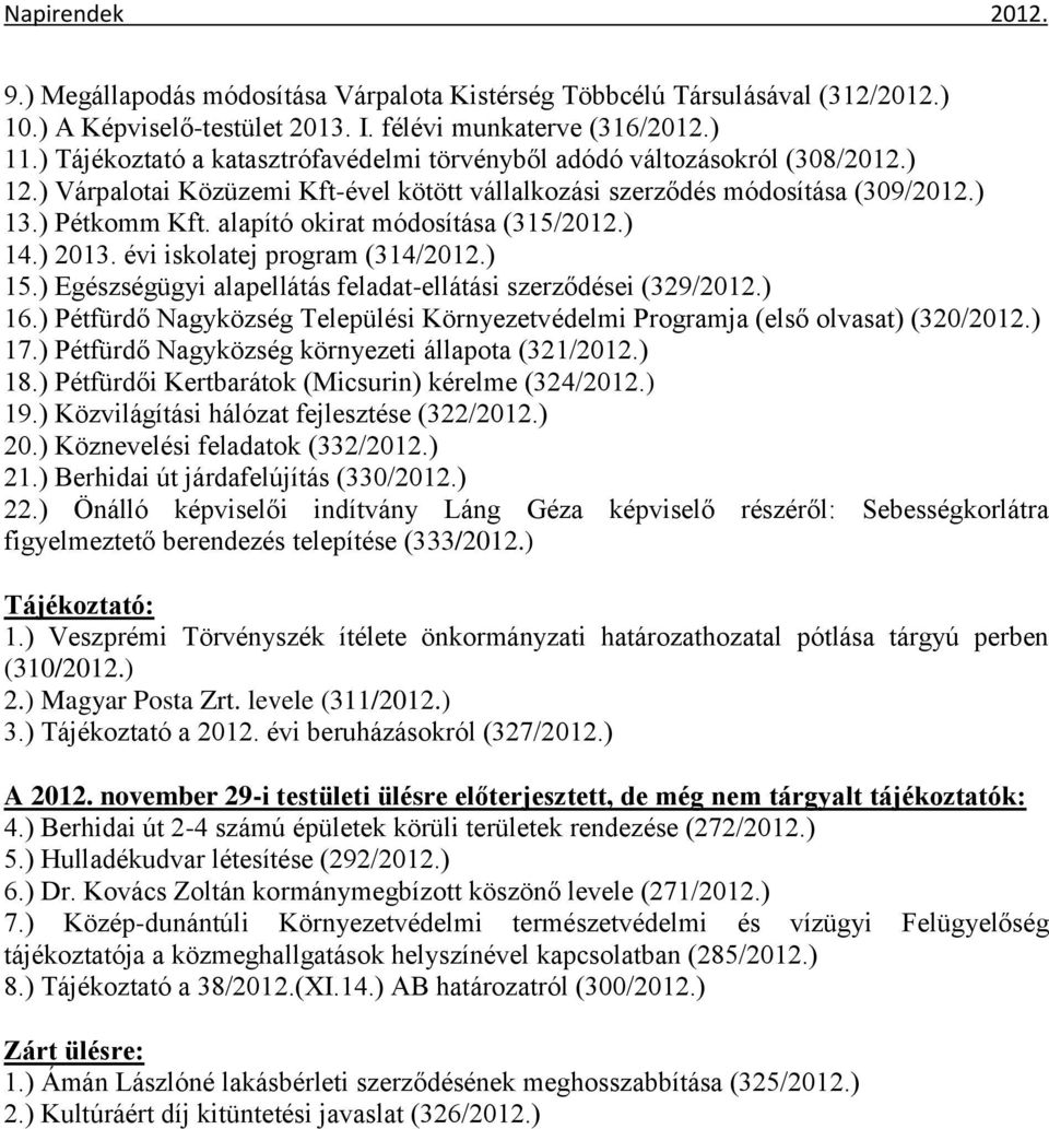 alapító okirat módosítása (315/2012.) 14.) 2013. évi iskolatej program (314/2012.) 15.) Egészségügyi alapellátás feladat-ellátási szerződései (329/2012.) 16.