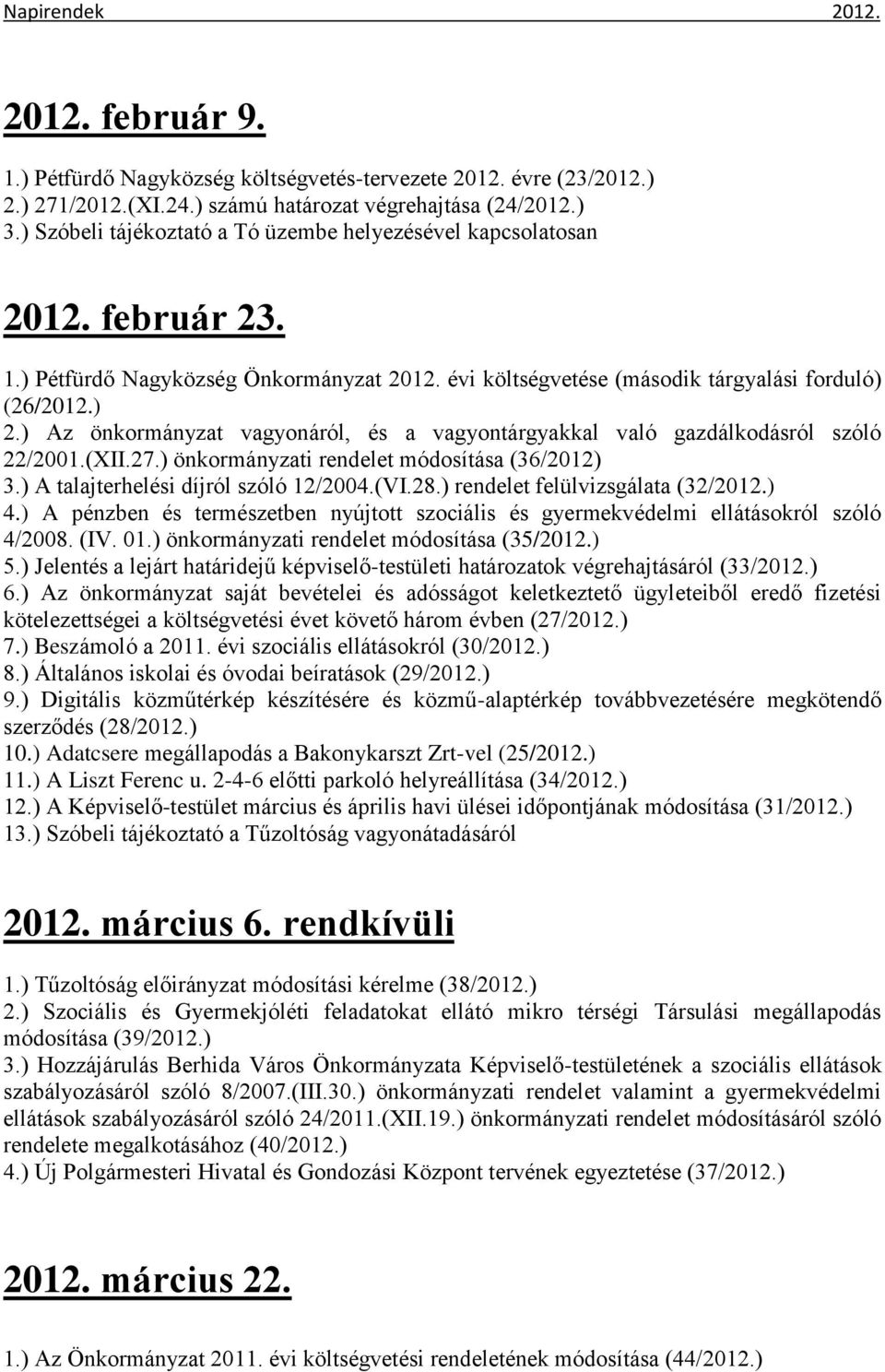 ) Az önkormányzat vagyonáról, és a vagyontárgyakkal való gazdálkodásról szóló 22/2001.(XII.27.) önkormányzati rendelet módosítása (36/2012) 3.) A talajterhelési díjról szóló 12/2004.(VI.28.