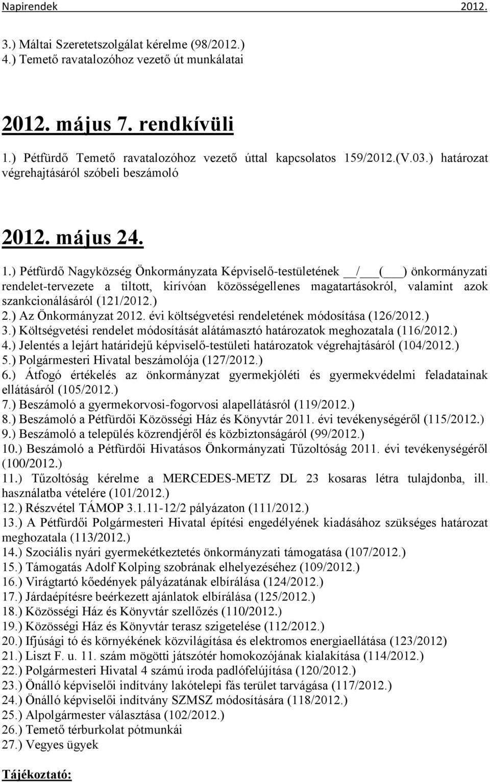 ) Pétfürdő Nagyközség Önkormányzata Képviselő-testületének / ( ) önkormányzati rendelet-tervezete a tiltott, kirívóan közösségellenes magatartásokról, valamint azok szankcionálásáról (121/2012.) 2.