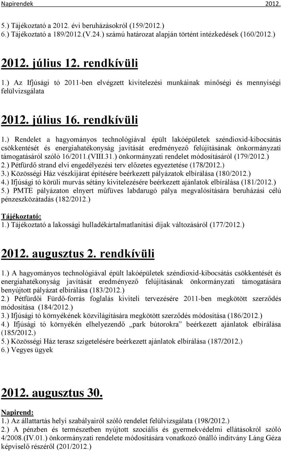 ) Rendelet a hagyományos technológiával épült lakóépületek széndioxid-kibocsátás csökkentését és energiahatékonyság javítását eredményező felújításának önkormányzati támogatásáról szóló 16/2011.(VIII.