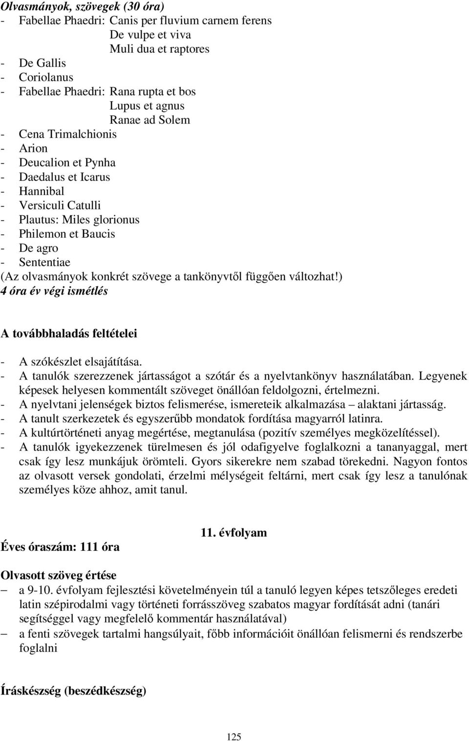 olvasmányok konkrét szövege a tankönyvtől függően változhat!) 4 óra év végi ismétlés A továbbhaladás feltételei - A szókészlet elsajátítása.