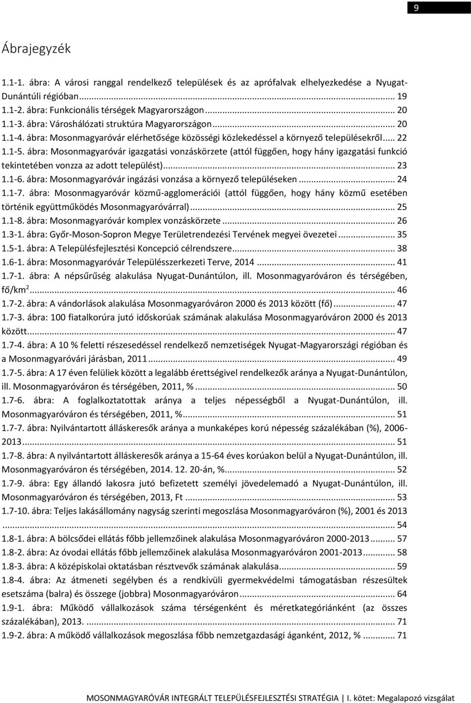 ábra: Mosonmagyaróvár igazgatási vonzáskörzete (attól függően, hogy hány igazgatási funkció tekintetében vonzza az adott települést)... 23 1.1-6.