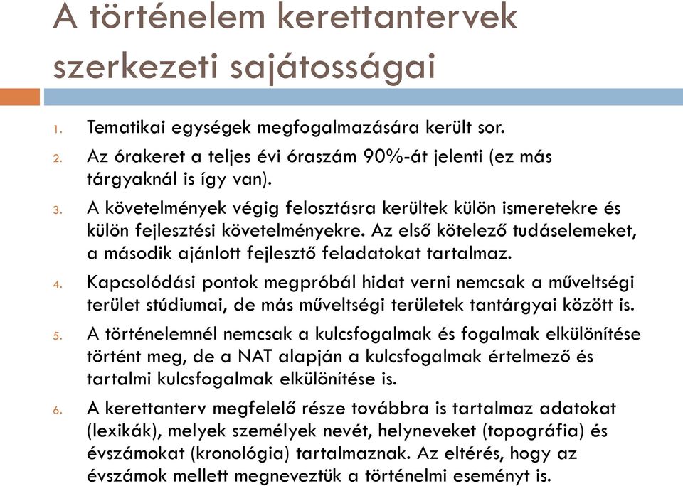 Kapcsolódási pontok megpróbál hidat verni nemcsak a műveltségi terület stúdiumai, de más műveltségi területek tantárgyai között is. 5.