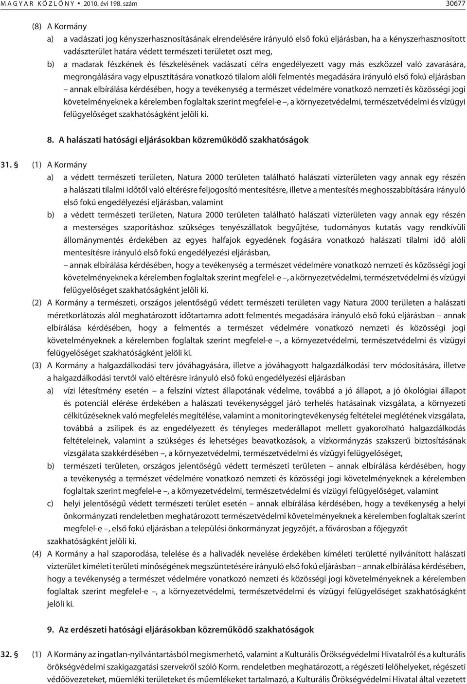 b) a madarak fészkének és fészkelésének vadászati célra engedélyezett vagy más eszközzel való zavarására, megrongálására vagy elpusztítására vonatkozó tilalom alóli felmentés megadására irányuló elsõ