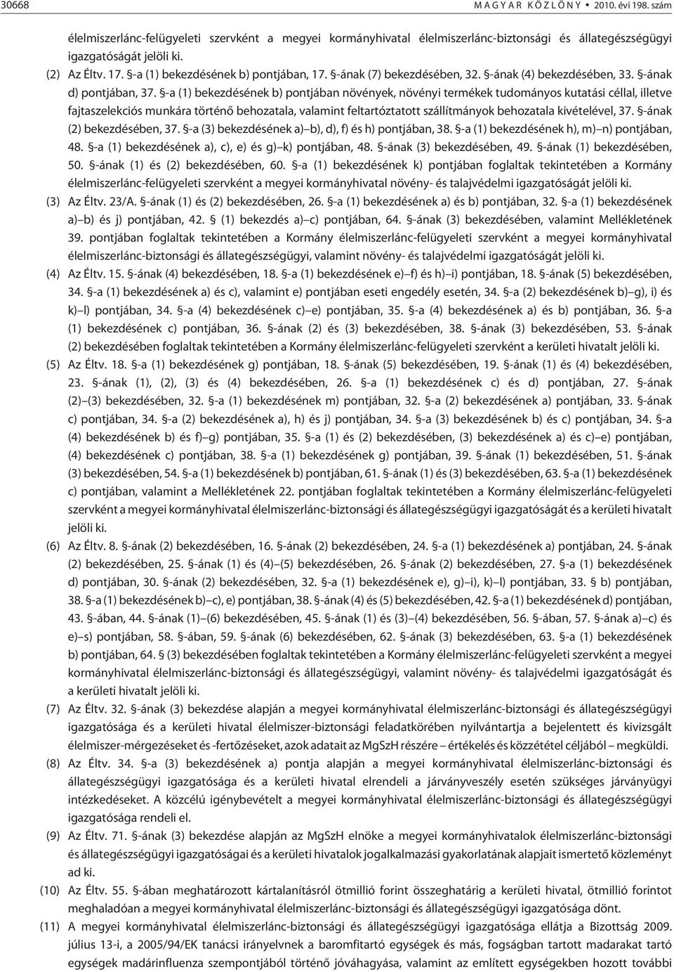 -a (1) bekezdésének b) pontjában növények, növényi termékek tudományos kutatási céllal, illetve fajtaszelekciós munkára történõ behozatala, valamint feltartóztatott szállítmányok behozatala