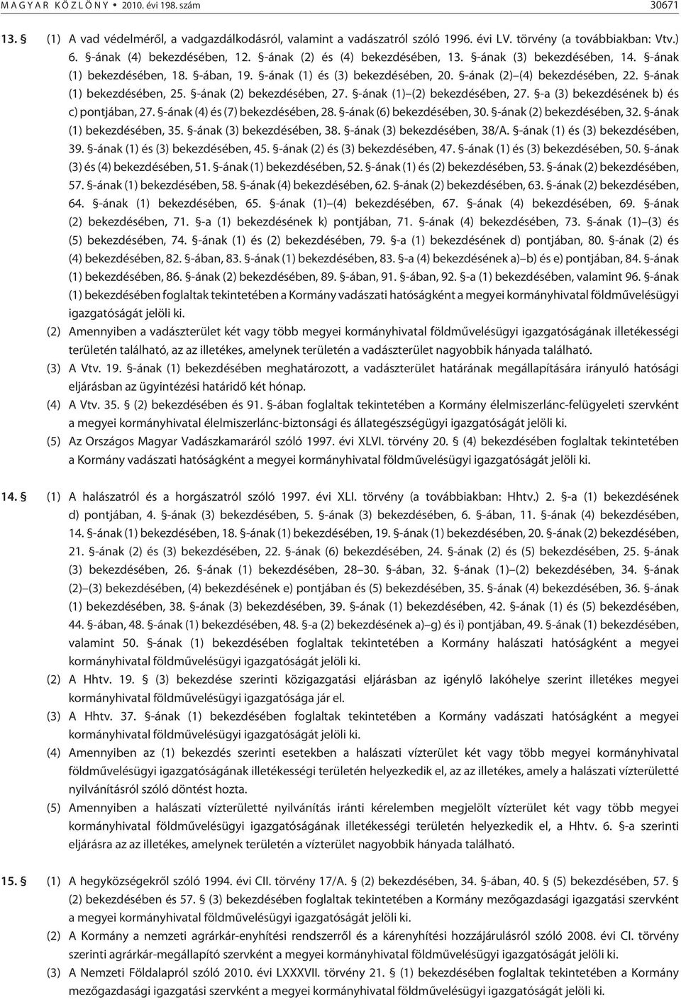 -ának (1) bekezdésében, 25. -ának (2) bekezdésében, 27. -ának (1) (2) bekezdésében, 27. -a (3) bekezdésének b) és c) pontjában, 27. -ának (4) és (7) bekezdésében, 28. -ának (6) bekezdésében, 30.