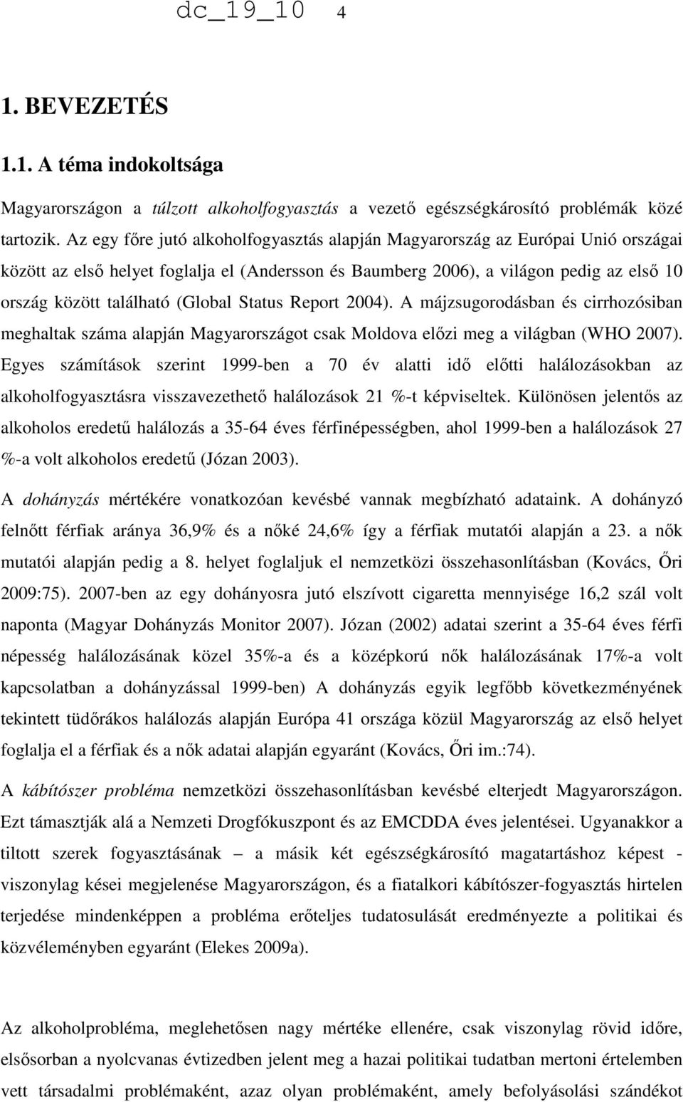 (Global Status Report 2004). A májzsugorodásban és cirrhozósiban meghaltak száma alapján Magyarországot csak Moldova előzi meg a világban (WHO 2007).