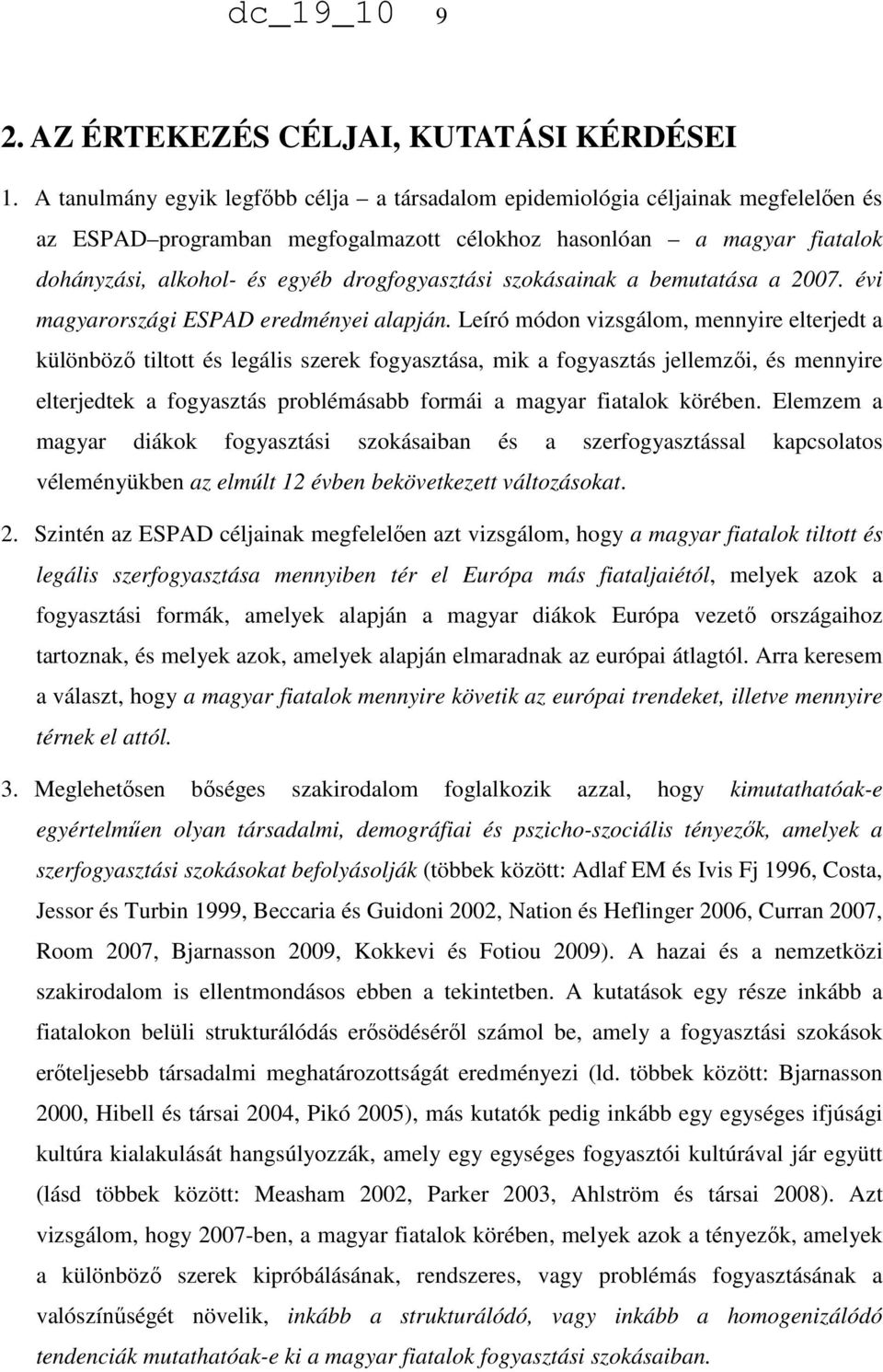 drogfogyasztási szokásainak a bemutatása a 2007. évi magyarországi ESPAD eredményei alapján.