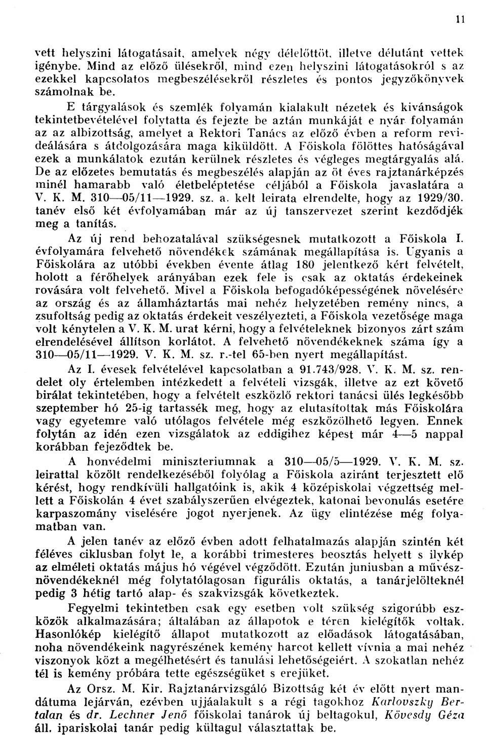 E tárgyalások és szemlék folyamán kialakult nézetek és kívánságok tekintetbevételével folytatta és fejezte be aztán munkáját e nvár folvamán az az albizottság, amelyet a Rektori Tanács az előző évben