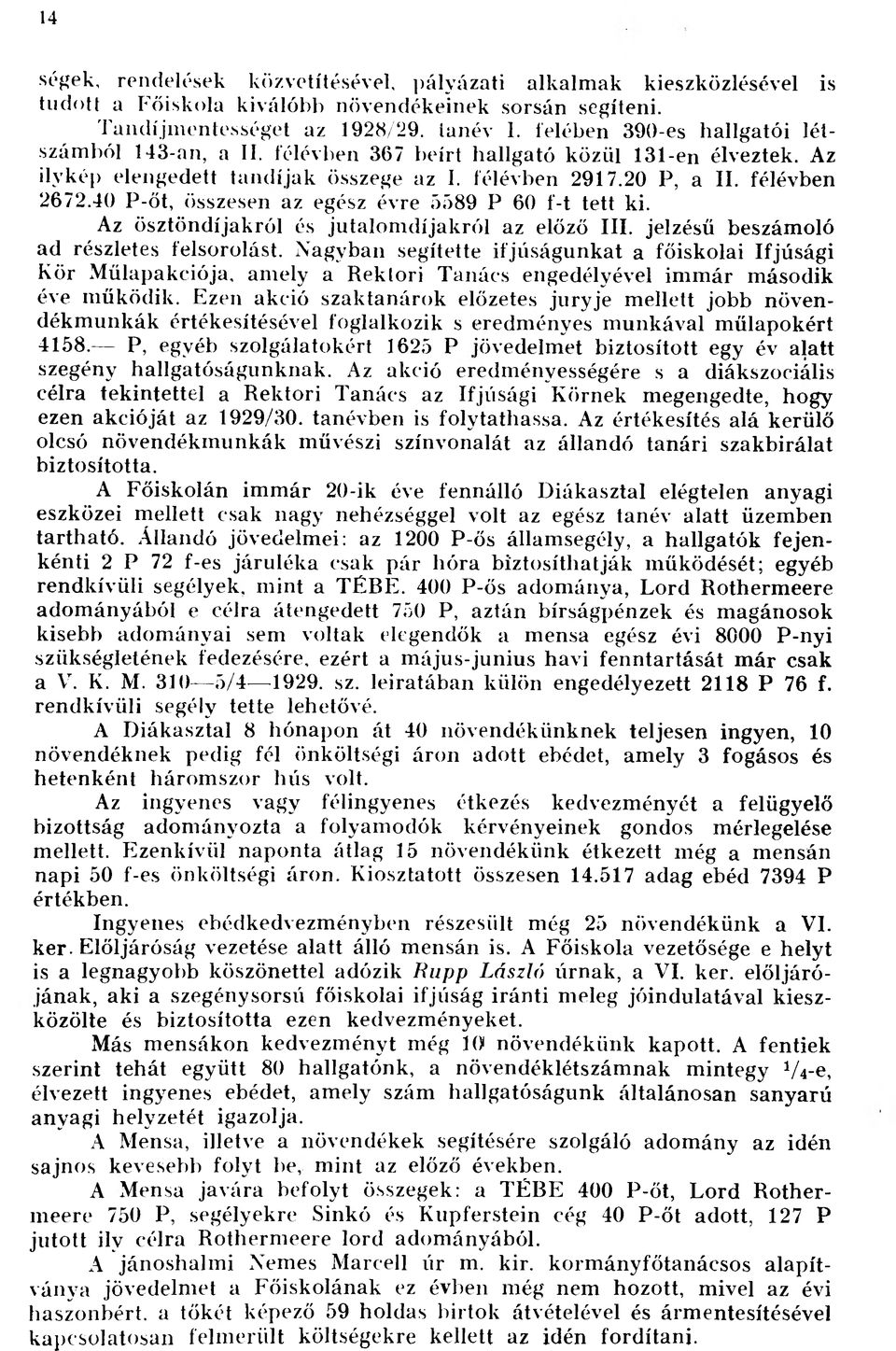 40 P-őt, összesen az egész évre 5589 P 60 f-t tett ki. Az ösztöndíjakról és jutalomdíjakról az előző III. jelzésű beszámoló ad részletes felsorolást.