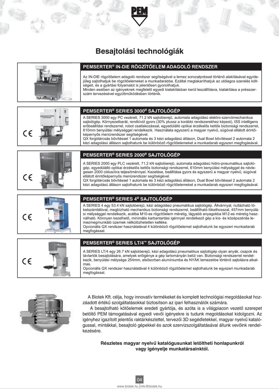 rendszerrel, beállítható lökethosszal, 457mm benyúlá mezmegmunkáló üzemek nélkülözhetetlen kelléke. megfogással. PEMSERTER SERIES LT/4 SJTOLÓGÉP mas. megfogással. Biotek Kft.