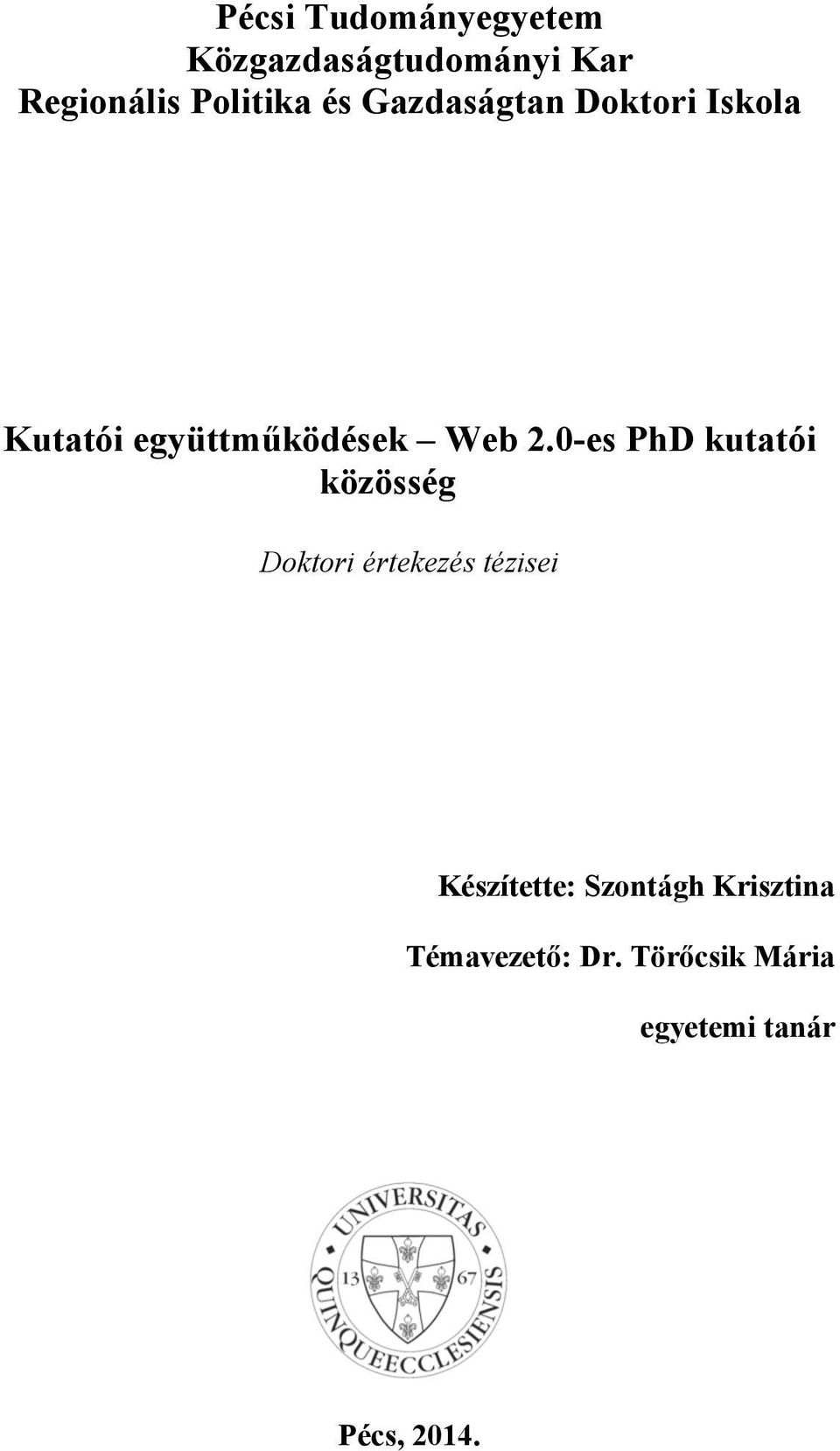 0-es PhD kutatói közösség Doktori értekezés tézisei Készítette: